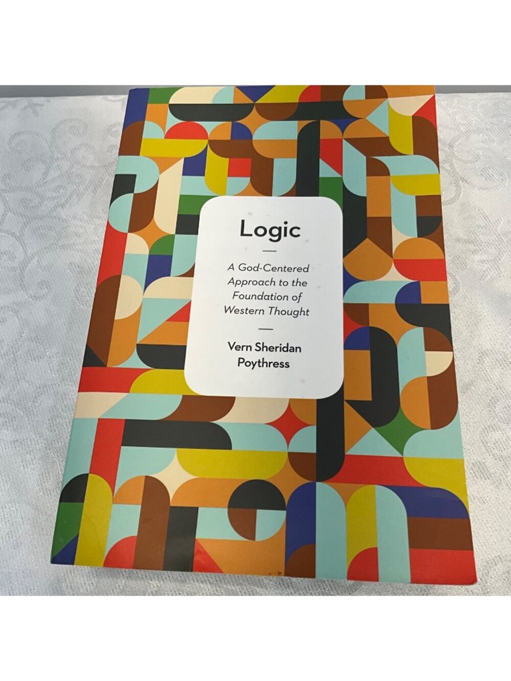 Logic: A God-Centered Approach To The Foundation Of Western Thought By Vern Sher